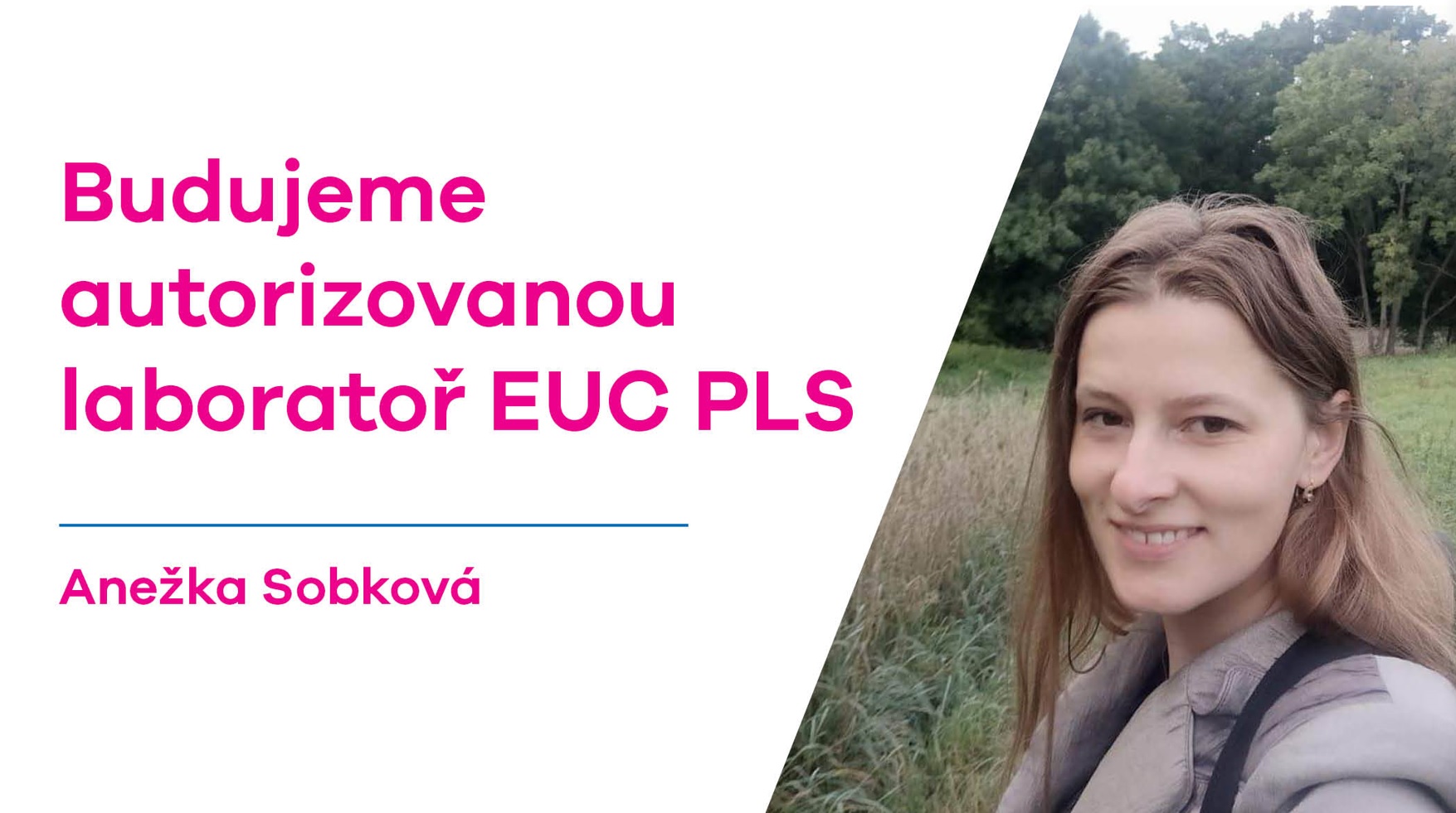 Anežka Sobková: Budujeme autorizovanou laboratoř EUC PLS