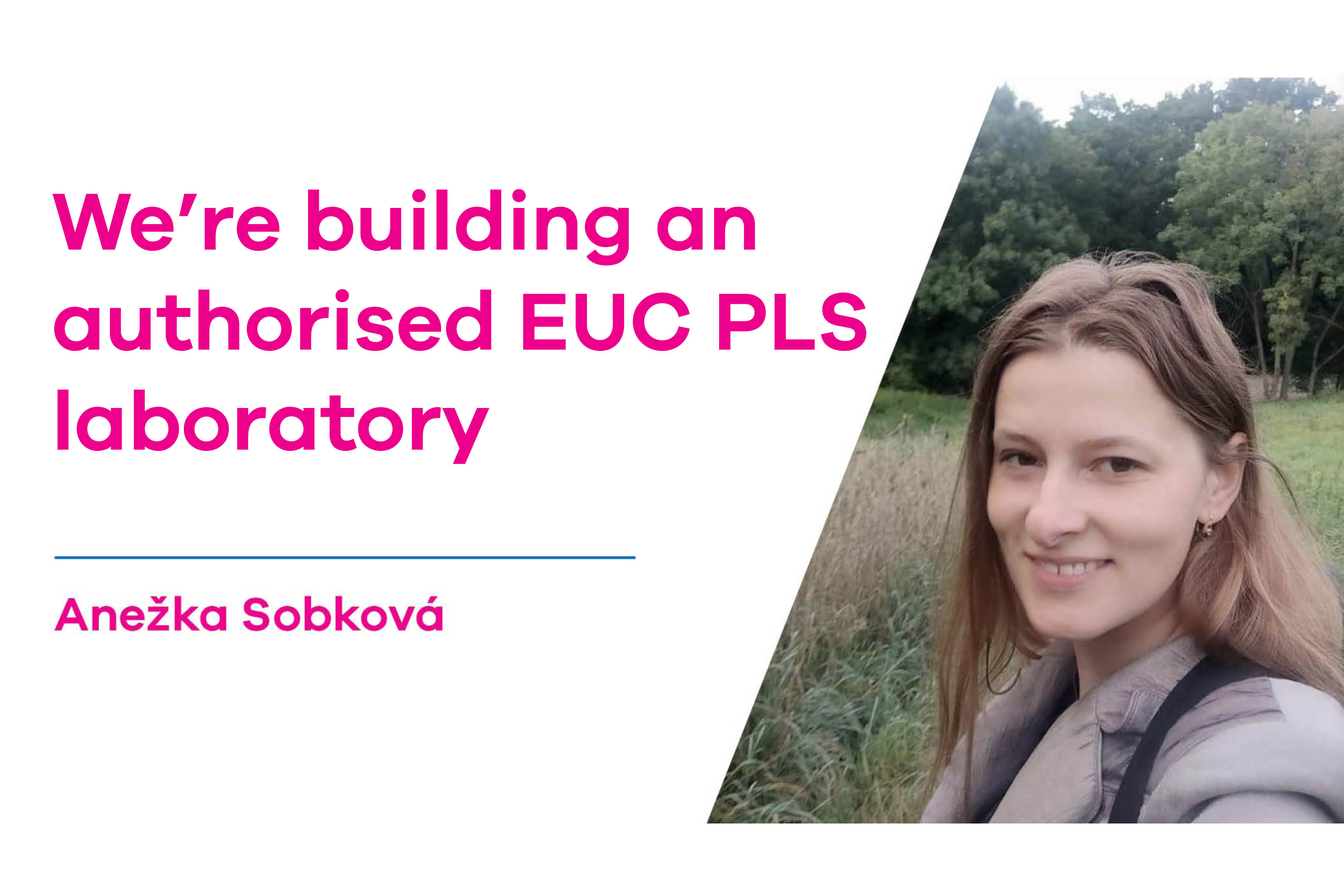 Anežka Sobková: We’re building an authorised EUC PLS laboratory