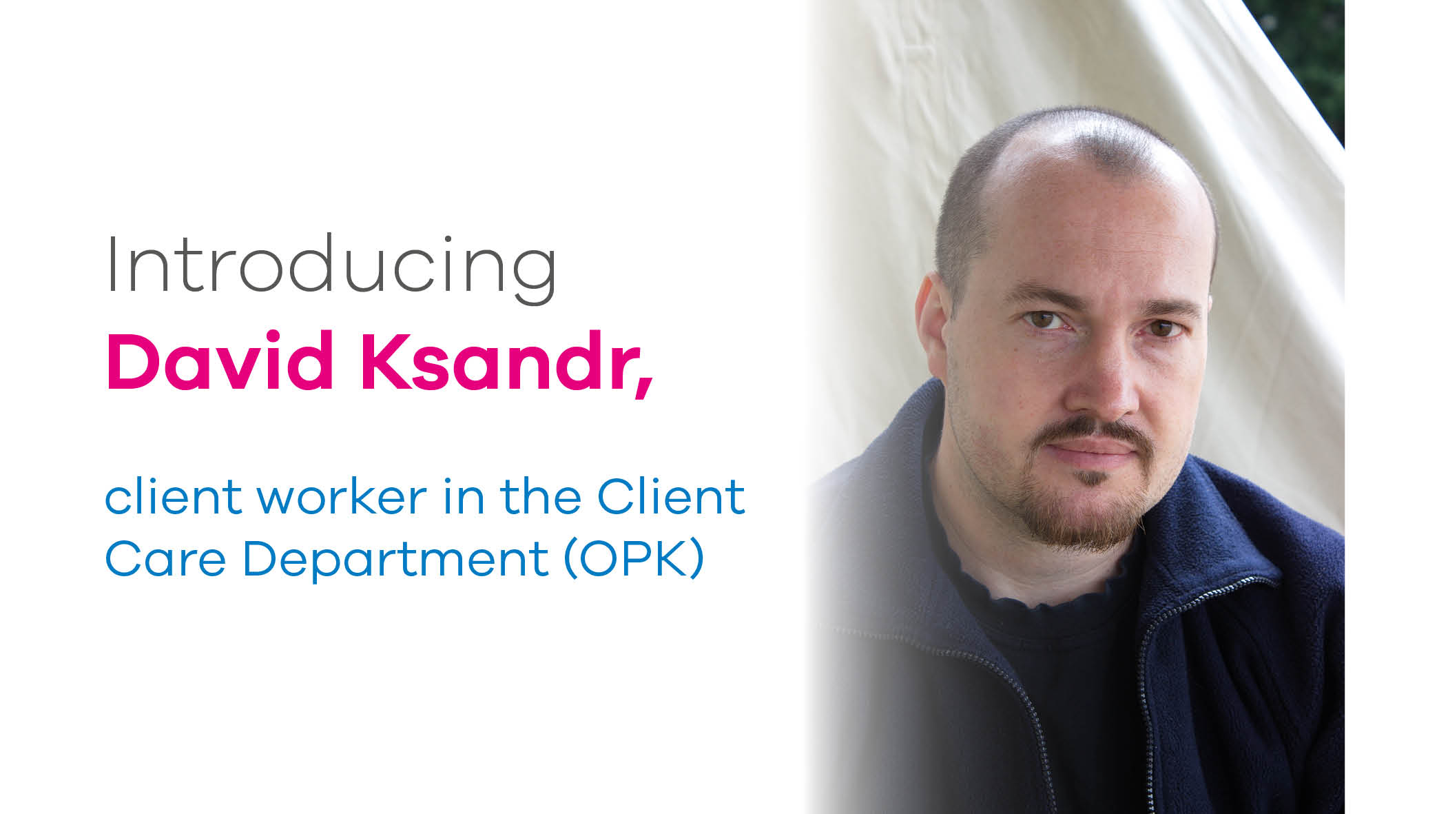 Introducing David Ksandr, client worker in the Client Care Department (OPK)
